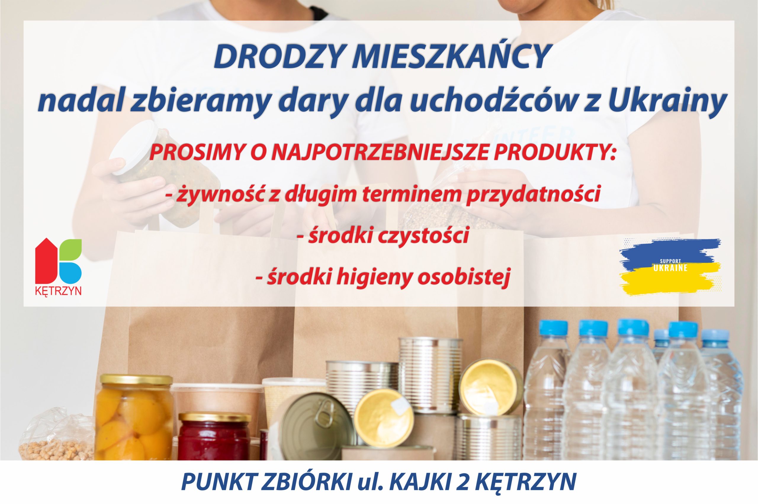 Drodzy Mieszkańcy Miasto Kętrzyn ‼️  Wciąż zbieramy dary dla obywateli Ukrainy, którzy uciekli przed wojną.  Ponownie prosimy o Waszą pomoc i dostarczanie niezbędnych produktów do punktu zbiórki przy ulicy Kajki 2 w #Kętrzyn ??? Najpotrzebniejsze w tej chwili są środki higieny osobistej, środki czystości (np. pieluchy, mokre chusteczki) oraz żywność o długim terminie przydatności. Dziękujemy za Wasze wsparcie ‼️  