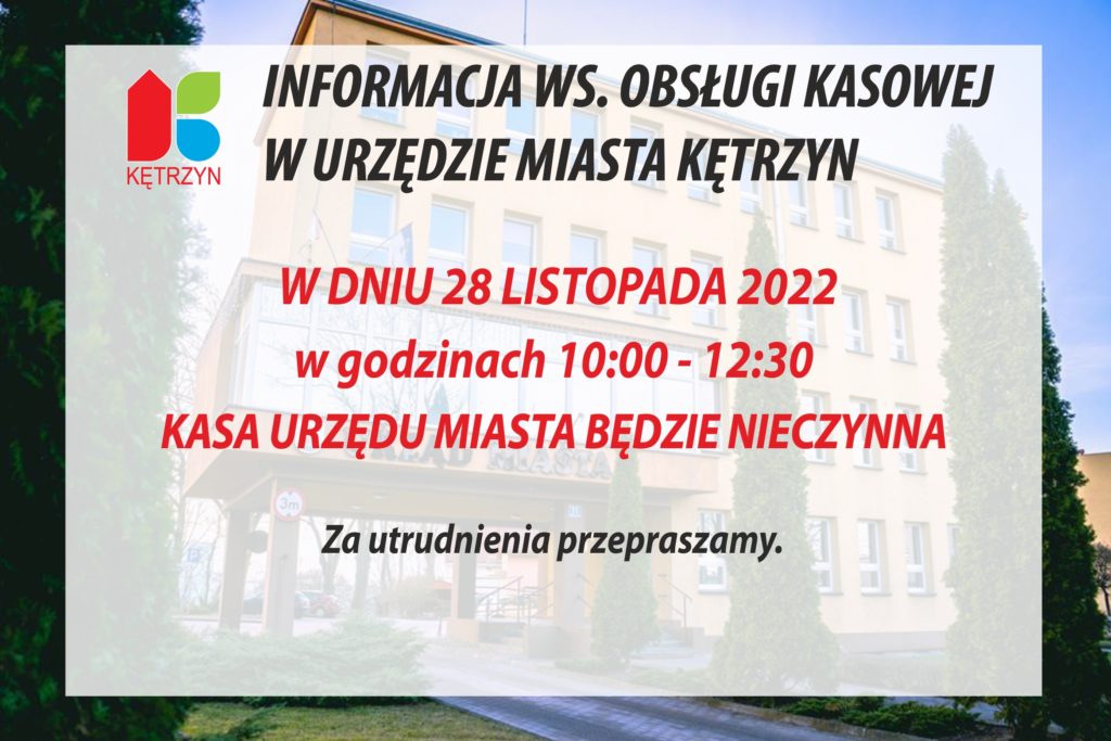 Informujemy, że dnia 28 listopada 2022 r. w godzinach od 10.00 do 12.30  Kasa Urzędu Miasta będzie nieczynna Za utrudnienia przepraszamy